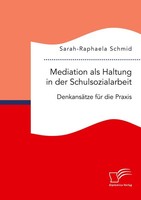 Mediation Als Haltung In Der Schulsozialarbeit. DenkansäTze FüR Die Praxis Sarah