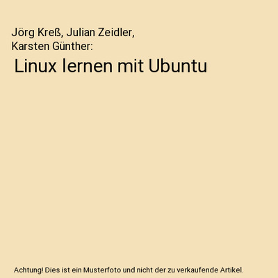 Linux lernen mit Ubuntu, Jörg Kreß, Julian Zeidler, Karsten Günther