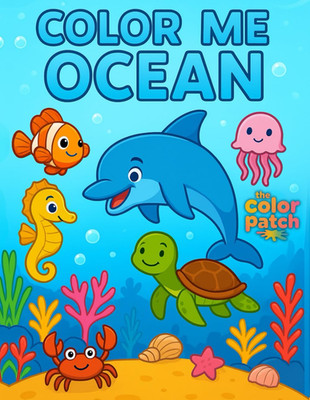 Color Me Ocean Coloring Book for Kids: an Underwater Adventure with Dolphins, Me