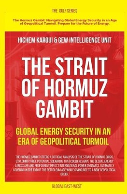 The Strait of Hormuz Gambit: Global Energy Security in an Era of Geopolitical Tu