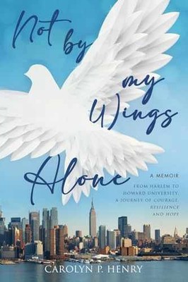 Not By My Wings Alone: A Memoir - - Paperback, by Henry Carolyn P. - Very Good