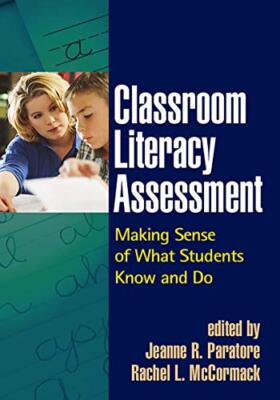 Classroom Literacy Assessment: Making Sense of What Students Know and Do (Solvin