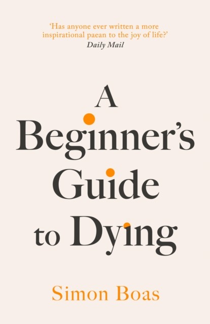 A Beginner's Guide to Dying by Simon Boas (Hardback Book)