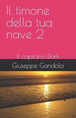 Il timone della tua nave 2: Il capitano Dark von Giuseppe Gandola Gio Taschenbuch B