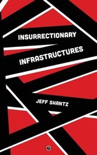 Insurrectionary Infrastructures by Jeff Shantz (English) Paperback Book