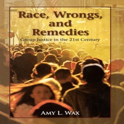 Race Wrongs and Remedies Group Justice in the 21st Century Amy L.