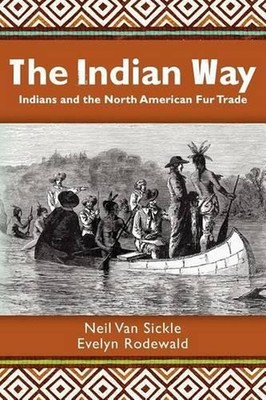 The Indian Way: Indians and the North American Fur Trade by Neil Van Sickle (Eng