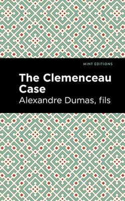 The Clemenceau Case by Alexandre Dumas Fils: New