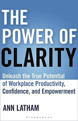 POWER OF CLARITY, THE: UNLEASH THE TRUE POTENTIAL OF By Ann Latham - Hardcover