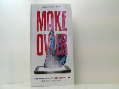 Makeover: How Mobile Flipped the Shopping Cart Stephan, Schambach: