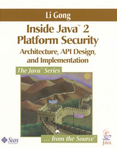 Java Ser.: Inside Java 2 Platform Security : Architecture, API Design ...