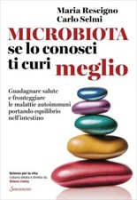 LIBRO MICROBIOTA SE LO CONOSCI TI CURI MEGLIO - MARIA RESCIGNO, CARLO SELMI