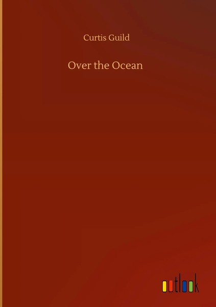 Curtis Guild | Over The Ocean | Buch | Englisch (2020) | 436 S. | Outlook Verlag-image