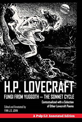 Fungi from Yuggoth - The Sonnet Cycle: Contextualized w -  NEW Finn J D John,  2