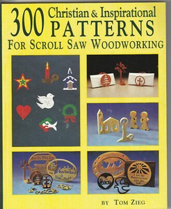 300 CHRISTIAN AND INSPIRATIONAL PATTERNS FOR SCROLL SAW WOODWORKING by TOM ZIEG