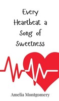 Amelia Montgomery | Every Heartbeat A Song Of Sweetness | Buch | Englisch (2025)