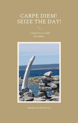Carpe Diem! Seize the day! | ... tomorrow it could rain again. | Borthwick