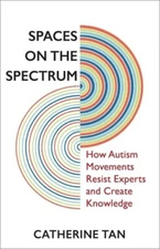 Spaces On The Spectrum: How Autism Movements Resist Experts And Create Know...