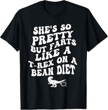 So Pretty But Farts Like A On A Bean Diet Funny T-Shirt