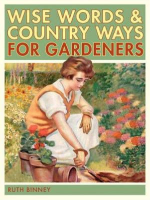 The Gardener's Wise Words and Country Ways, Ruth Binney, Used; Very Good Book