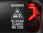 WARNING! My Driving Scares me too! Car Sticker, Window Decal, Bumper Sign V1BW