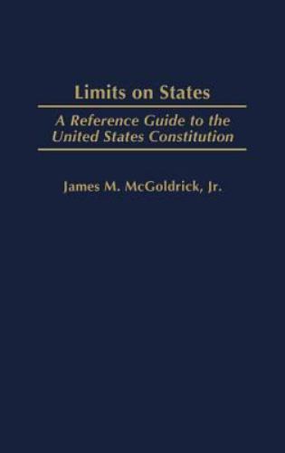 State Reference Guide Reference Guides to the United States Constitution Ser.: Limits on ...