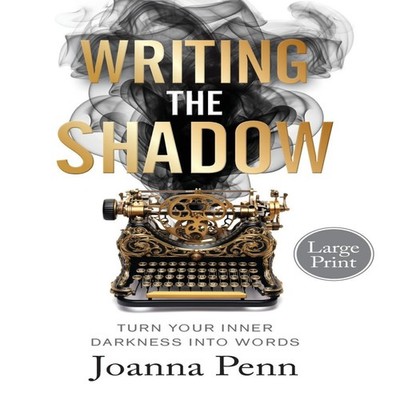Writing the Shadow Large Print Turn Your Inner Darkness Into Word