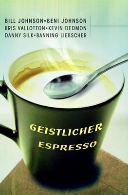 Geistlicher Espresso | Beni Johnson, Bill Johnson | deutsch | Spiritual Java