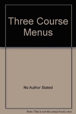 Three Course Menus,No Author Stated