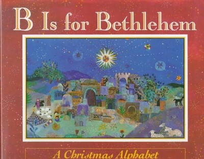 B is For Bethlehem: A Christmas Alph..., Wilner, Isabel