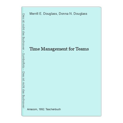 Time Management for Teams E. Douglass, Merrill and Donna N. Douglass