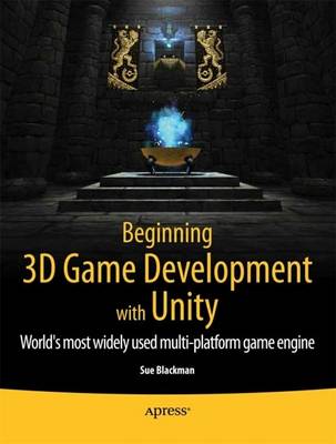 Beginning 3D Game Development with Unity: All-in-one, multi-platform game devel