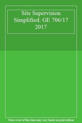 Site Supervision Simplified: GE 706/17 2017,