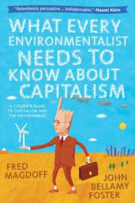 What Every Environmentalist Needs To Know About Capitalism: A Citizen's Gui...