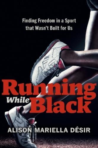 Alison Mariella Desir Running While Black (Copertina rigida)