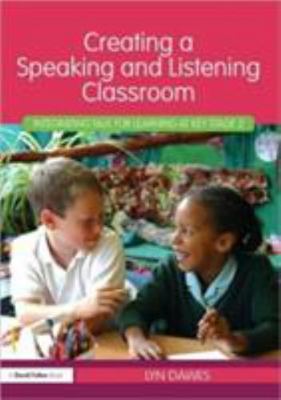 Creating a Speaking and Listening Classroom : Integrating Talk for Learning a...