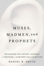 Muses, Madmen, and Prophets: Rethinking the History, Science, and Meaning of...