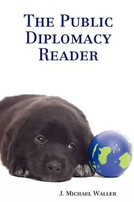 The Public Diplomacy Reader, J. Michael Waller