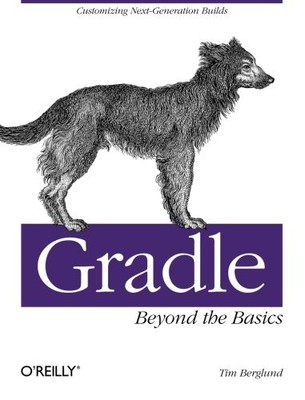 GRADLE BEYOND THE BASICS: CUSTOMIZING NEXT-GENERATION By Tim Berglund EXCELLENT