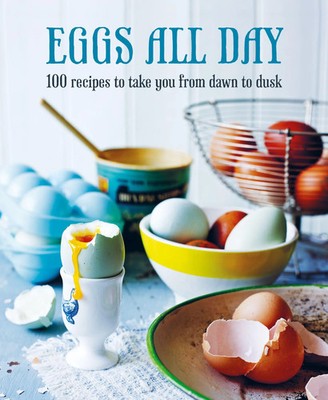 Eggs All Day | 100 Recipes to Take You from Dawn to Dusk | Ryland Peters & Small