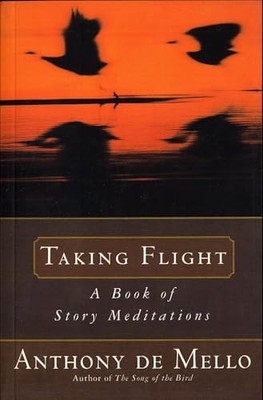 Taking Flight: A Book of Story Meditations by De Mello