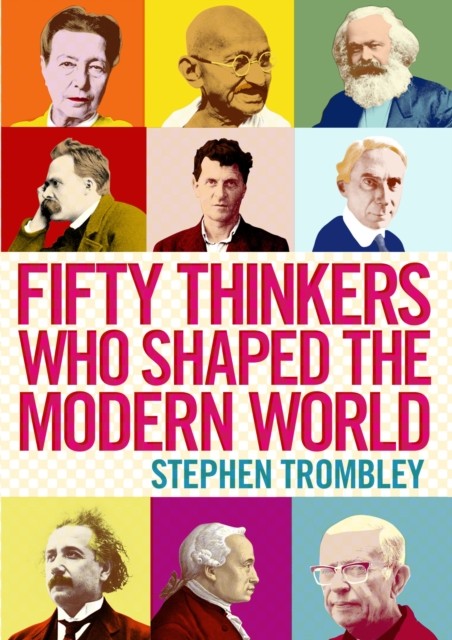 Fifty Thinkers Who Shaped the Modern World by Stephen Trombley PAPERBACK
