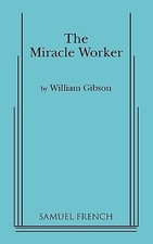 The Miracle Worker: A Play in Three Acts by Gibson, William