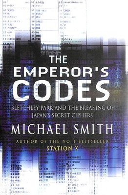 The Emperor's Codes - Bletchley Park and the Breaking of Japan's Secret Ciphers