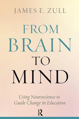 From Brain to Mind | Using Neuroscience to Guide Change in Education | Zull
