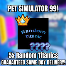 ????5x RANDOM TITANICS????PET SIMULATOR 99 - CHEAPEST!???