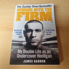 Running with the Firm : My Double Life As an Undercover Hooligan by James Bannon