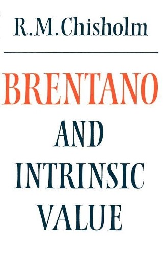 Brentano and Intrinsic Value by Roderick M. Chisholm - 9780521269896