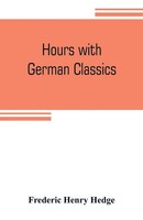 Frederic Henry Hedge | Hours With German Classics | Taschenbuch | Englisch