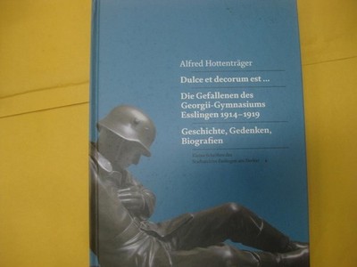 Dulce et decorum est ... : die Gefallenen des Georgii-Gymnasiums Esslingen